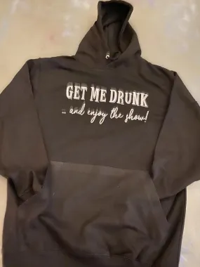 Get Me Drunk & Enjoy The Show UNISEX HOOD